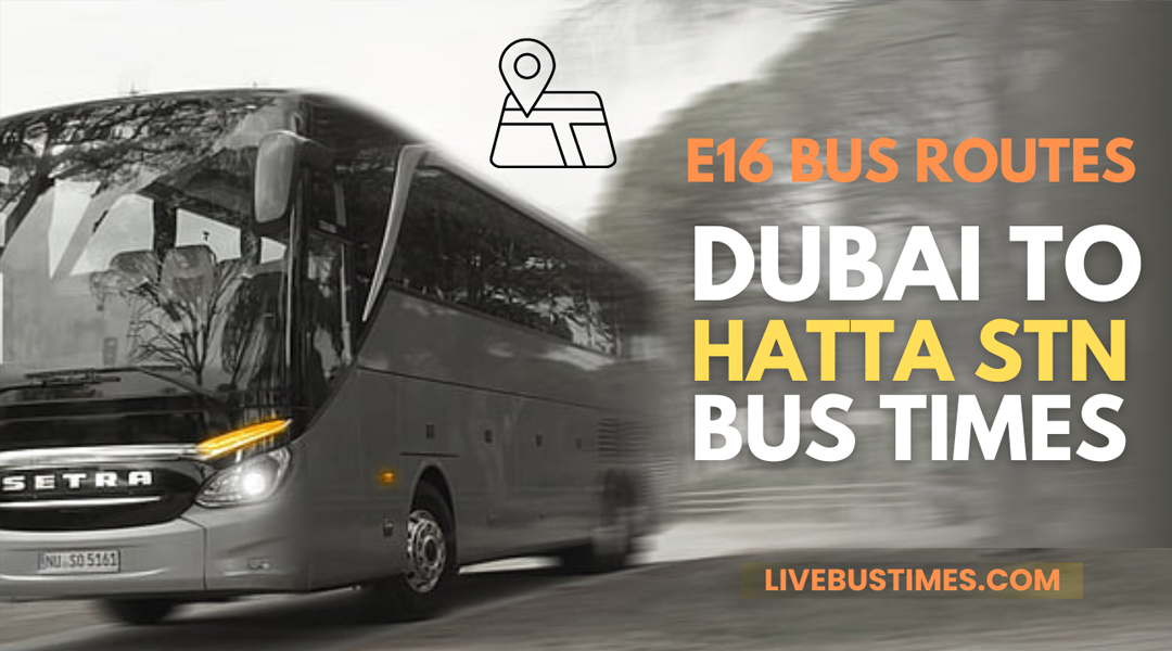 Dubai to Hatta Bus Stn Bus Timings - E16 Bus Route